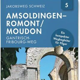 Jakobsweg Schweiz | Nr. 5 Amsoldingen - Romont_Moudon _Gantrisch-Fribourg-Weg