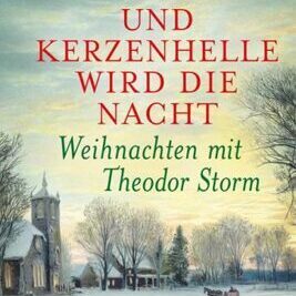 Und kerzenhelle wird die Nacht | Weihnachten mit Theodor Storm