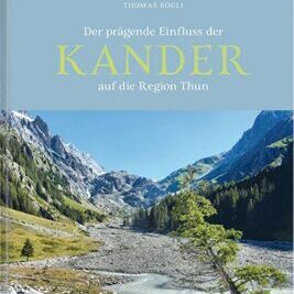 Der prägende Einfluss der Kander auf die Region Thun