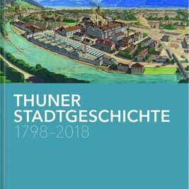 Thuner Stadtgeschichte 1798 - 2018