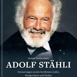 Adolf Stähli | Erinnerungen an den berühmten Jodler, Komponist und Dichter